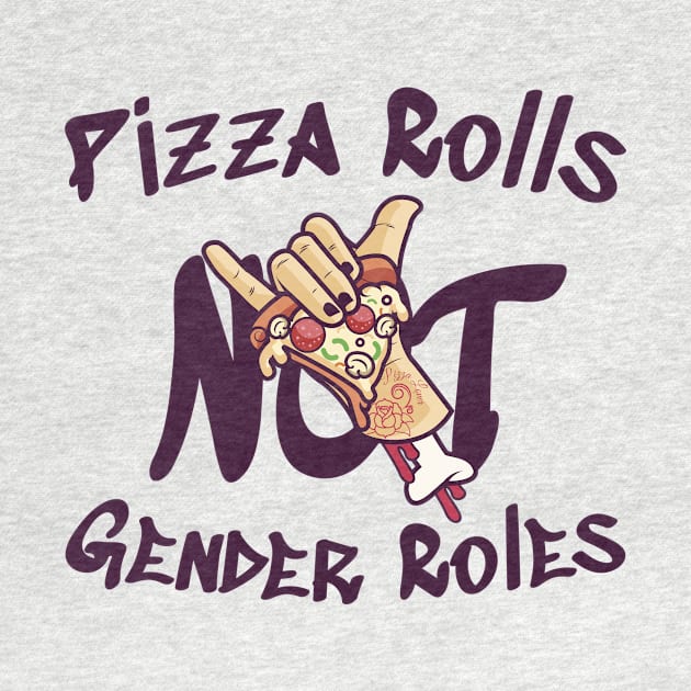 Pizza Rolls Not Gender Roles by RobinBobbinStore